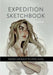 Expedition Sketchbook : Inspiration and Skills for Your Artistic Journey by Laura Brouwers Extended Range Random House USA Inc