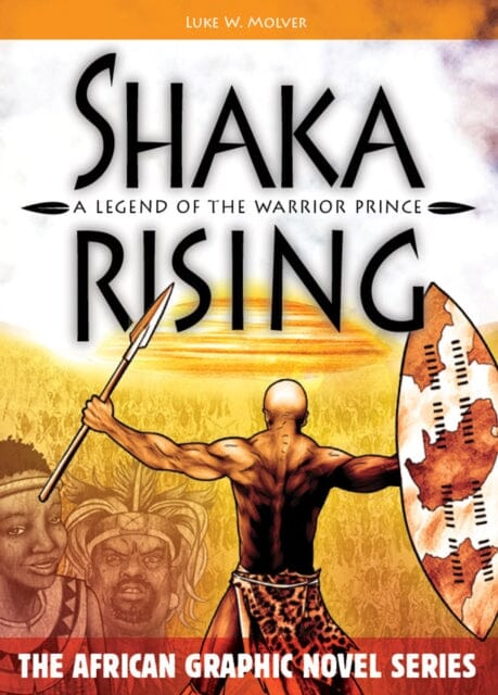 Shaka Rising : A Legend of the Warrior Prince by Luke W. Molver Extended Range Catalyst Books