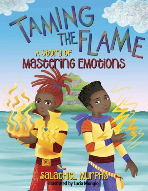 Taming the Flame : A Story of Mastering Emotions by Salathiel Murphy Extended Range Young Authors Publishing