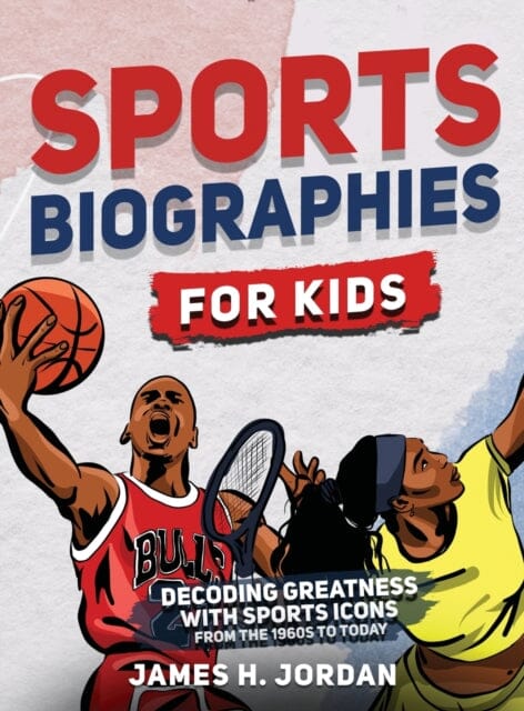 Sports Biographies for Kids : Decoding Greatness With The Greatest Players from the 1960s to Today (Biographies of Greatest Players of All Time) by James H Jordan Extended Range Kids Castle Press