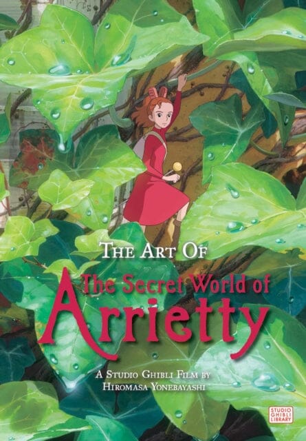 The Art of The Secret World of Arrietty by Hiromasa Yonebayashi Extended Range Viz Media, Subs. of Shogakukan Inc