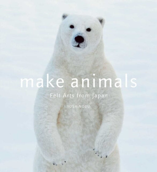 Make Animals : Felt Arts from Japan by YOSHiNOBU Extended Range Viz Media, Subs. of Shogakukan Inc