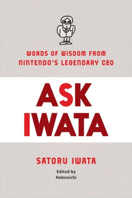 Ask Iwata : Words of Wisdom from Satoru Iwata, Nintendo's Legendary CEO by Sam Bett Extended Range Viz Media, Subs. of Shogakukan Inc