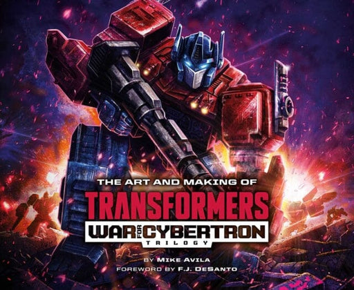 The Art and Making of Transformers: War for Cybertron Trilogy by Mike Avila Extended Range Viz Media, Subs. of Shogakukan Inc