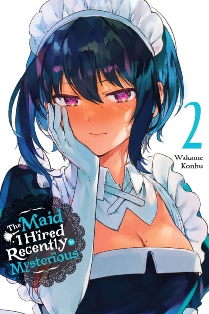 The Maid I Hired Recently Is Mysterious, Vol. 2 by Wakame Konbu Extended Range Little, Brown & Company