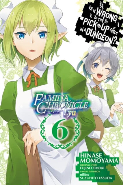 Is It Wrong to Try to Pick Up Girls in a Dungeon? Familia Chronicle Episode Lyu, Vol. 6 (manga) by Fujino Omori Extended Range Little, Brown & Company