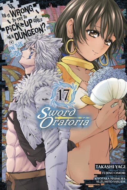 Is It Wrong to Try to Pick Up Girls in a Dungeon? On the Side: Sword Oratoria, Vol. 17 (manga) by Fujino Omori Extended Range Little, Brown & Company