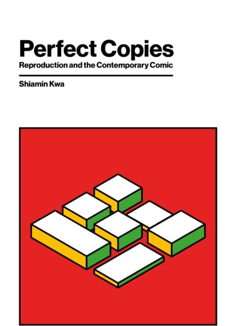 Perfect Copies : Reproduction and the Contemporary Comic by Shiamin Kwa Extended Range Rutgers University Press