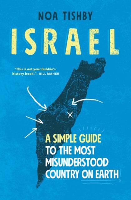 Israel : A Simple Guide to the Most Misunderstood Country on Earth by Noa Tishby Extended Range Simon & Schuster