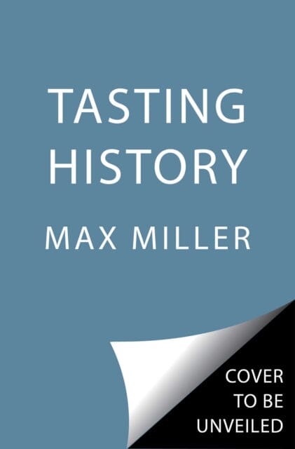 Tasting History : Explore the Past through 4,000 Years of Recipes (A Cookbook) by Max Miller Extended Range Simon & Schuster