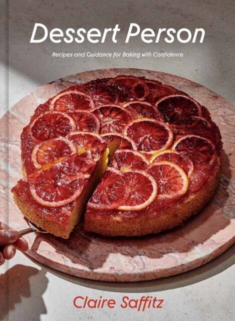 Dessert Person: Recipes and Guidance for Baking with Confidence A Baking Book by Claire Saffitz Extended Range Potter/Ten Speed/Harmony/Rodale