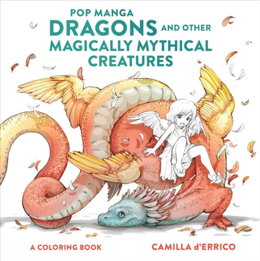 Pop Manga Dragons and Other Magically Mythical Cre atures by C D'errico Extended Range Potter/Ten Speed/Harmony/Rodale