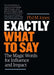 Exactly What to Say : The Magic Words for Influence and Impact Extended Range Page Two Books, Inc.