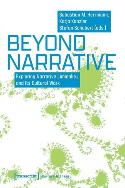 Beyond Narrative : Exploring Narrative Liminality and Its Cultural Work by Sebastian M. Herrmann Extended Range Transcript Verlag