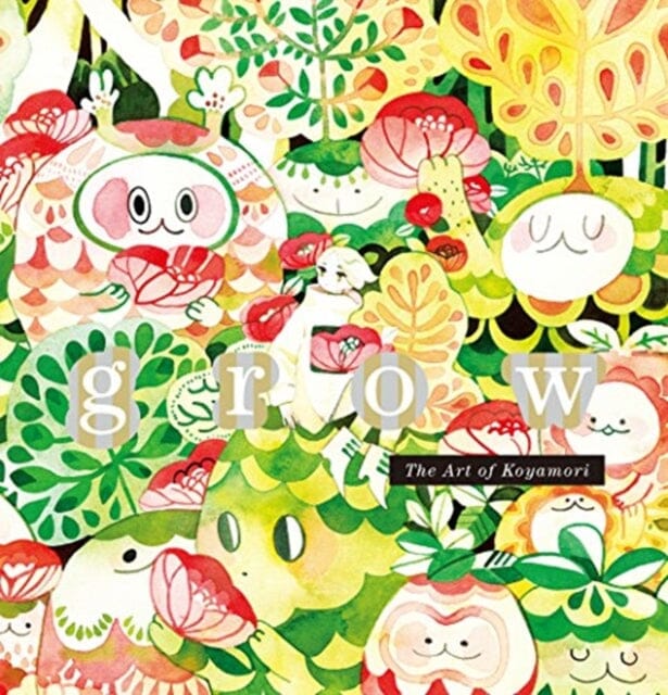 Grow: The Art of Koyamori by Koyamori Extended Range PIE Books