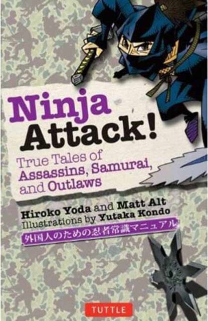 Ninja Attack! : True Tales of Assassins, Samurai, and Outlaws by Hiroko Yoda Extended Range Tuttle Publishing
