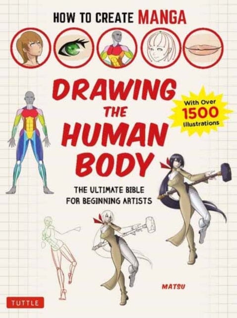 How to Create Manga: Drawing the Human Body : The Ultimate Bible for Beginning Artists (with over 1,500 Illustrations) by Matsu Extended Range Tuttle Publishing