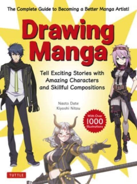 Drawing Manga : Tell Exciting Stories with Amazing Characters and Skillful Compositions (With Over 1,000 illustrations) by Naoto Date Extended Range Tuttle Publishing