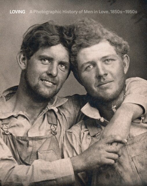 Loving: A Photographic History of Men in Love 1850s-1950s by Hugh Nini Extended Range Five Continents Editions