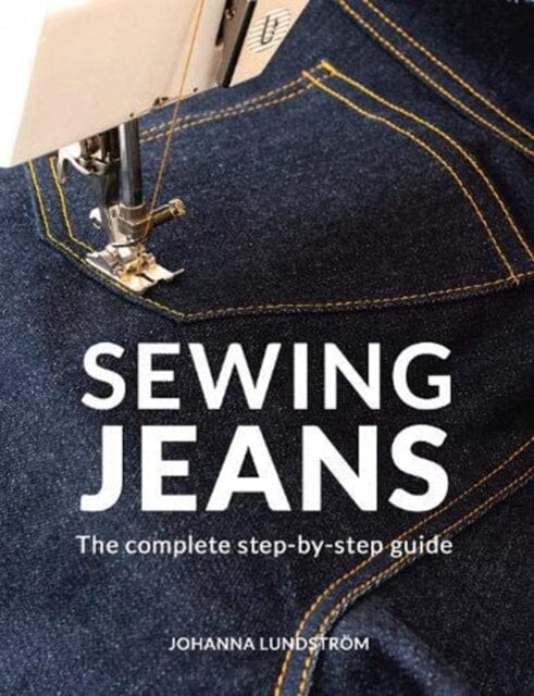 Sewing Jeans: The complete step-by-step guide by Johanna Lundstrom Extended Range Last Stitch