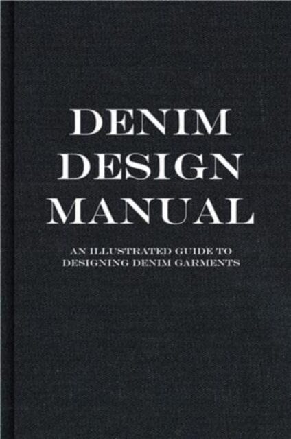 The Denim Manual : A Complete Visual Guide for the Denim Industry Extended Range Fashionary International Limited