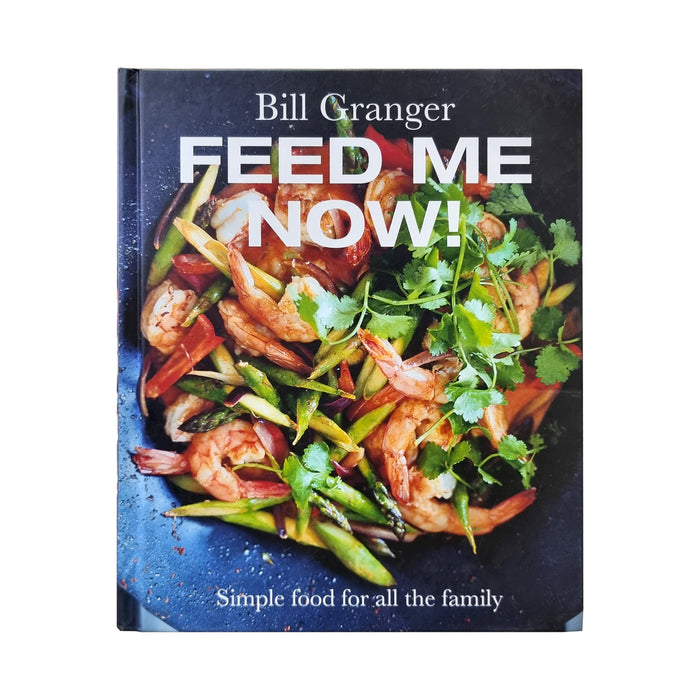 Feed Me Now! Simple food for all the family By Bill Granger - Hardback Cooking Book Quadrille Publishing Ltd