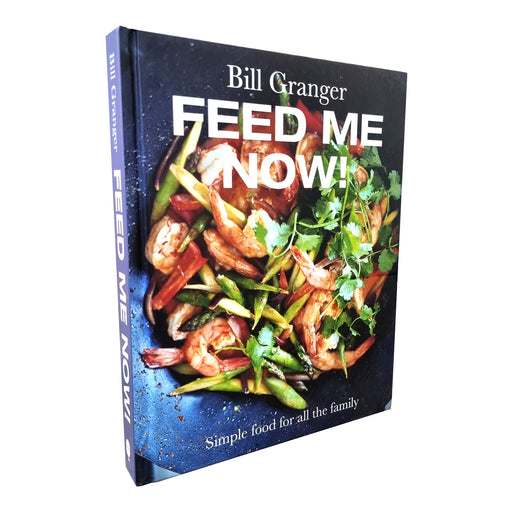 Feed Me Now! Simple food for all the family By Bill Granger - Hardback Cooking Book Quadrille Publishing Ltd