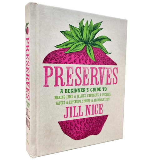 Preserves: A beginner's guide to making jams and jellies, chutneys and pickles, sauces and ketchups, syrups and alcoholic sips By Jill Nice - Hardback Cooking Book Collins