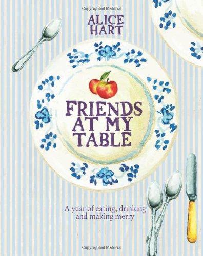 Friends at My Table: A year of eating, drinking and making merry By Alice Hart - Food Books - Hardback Cooking Book Quadrille Publishing Ltd