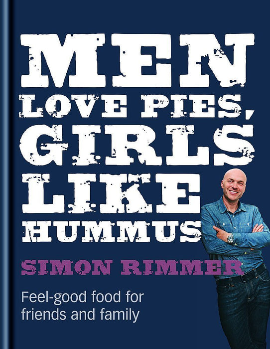 Men Love Pies, Girls Like Hummus : Feel-Good Food for Friends and Family By Simon Rimmer - Hardback Cooking Book Octopus Books
