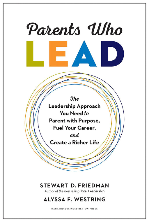 Parents Who Lead (The Leadership Approach You Need to Parent with Purpose....) By Stewart D. Friedman & Alyssa F. Westring - Adult - Hardback Adult Harvard Business Review Press