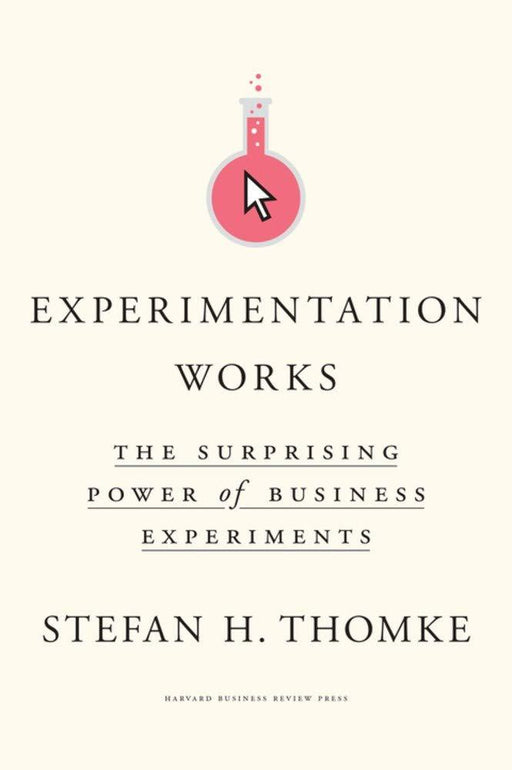 Experimentation Works: The Surprising Power of Business Experiments by Stefan H. Thomke - Non Fiction - Hardcover Non Fiction Harvard Business Review Press