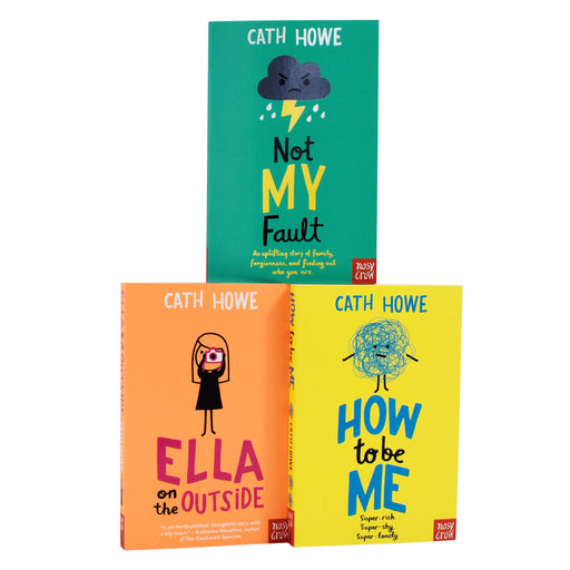Cath Howe 3 Books Collection Set (Not My Fault, Ella on the Outside & How to Be Me)- Ages 5-7 - Paperback 5-7 Nosy Crow Ltd