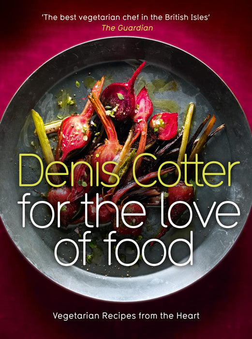 For The Love of Food: Vegetarian Recipes from the Heart By Denis Cotter - Hardback Cooking Book Collins