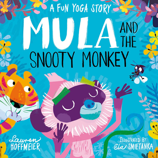 Mula and the Snooty Monkey: A Fun Yoga Story (Mula and the Fly, Book 2) By Lauren Hoffmeier - Ages 4-6 - Hardback 5-7 Sweet Cherry Publishing