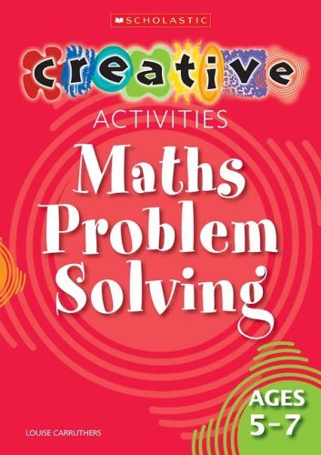 Creative Activities: Maths Problem Solving - Ages 5-7 - Paperback 5-7 Scholastic