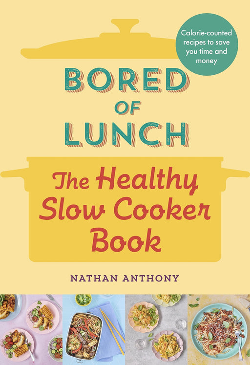 Bored of Lunch: The Healthy Slow Cooker Book by Nathan Anthony - Hardback Non-Fiction Ebury Publishing