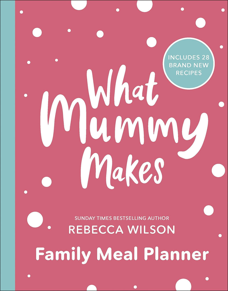 What Mummy Makes Family Meal Planner: Includes 28 brand new recipes by Rebecca Wilson - Paperback Non-Fiction DK