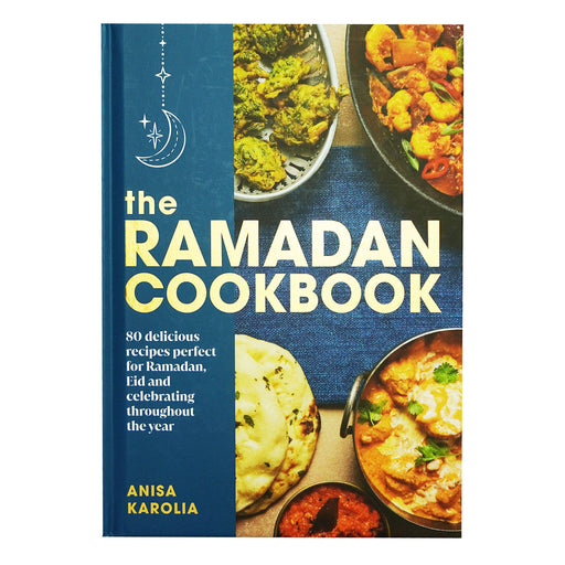 The Ramadan Cookbook by Anisa Karolia: 80 delicious recipes perfect for Ramadan, Eid and celebrating throughout the year - Hardabck Non-Fiction Ebury Publishing