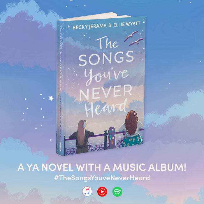 The Songs You've Never Heard Book By Becky Jerams & Ellie Wyatt - Age 14 years and up - Paperback Young Adult Sweet Cherry Publishing