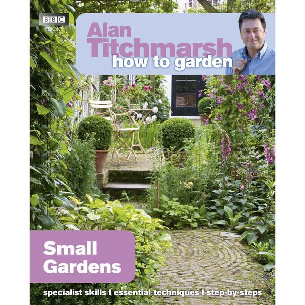 Alan Titchmarsh How to Garden: Small Gardens - Paperback Non Fiction BBC Books