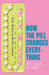 How the Pill Changes Everything: Your Brain on Birth Control by Sarah E Hill - Paperback - Non Fiction Non Fiction Orion Spring