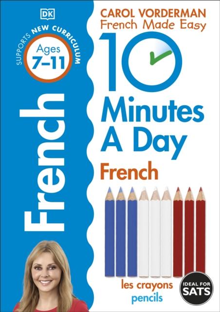 10 Minutes a Day French Ages 7-11 Key Stage 2 Popular Titles Dorling Kindersley Ltd