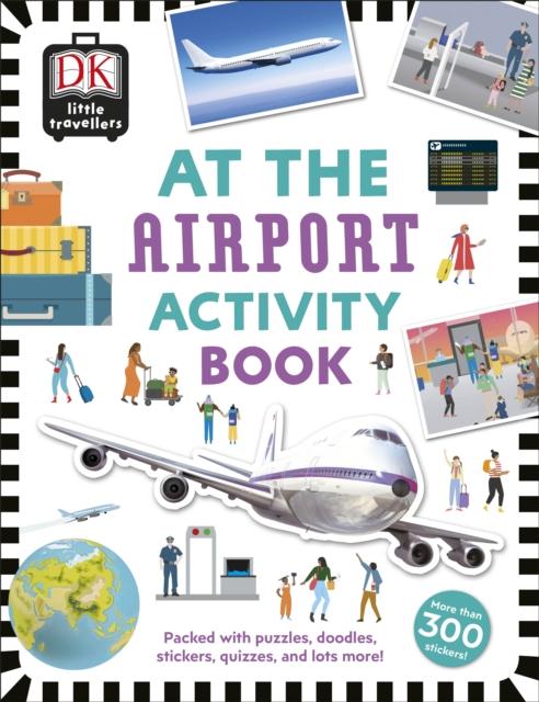 At the Airport Activity Book : Includes more than 300 Stickers Popular Titles Dorling Kindersley Ltd