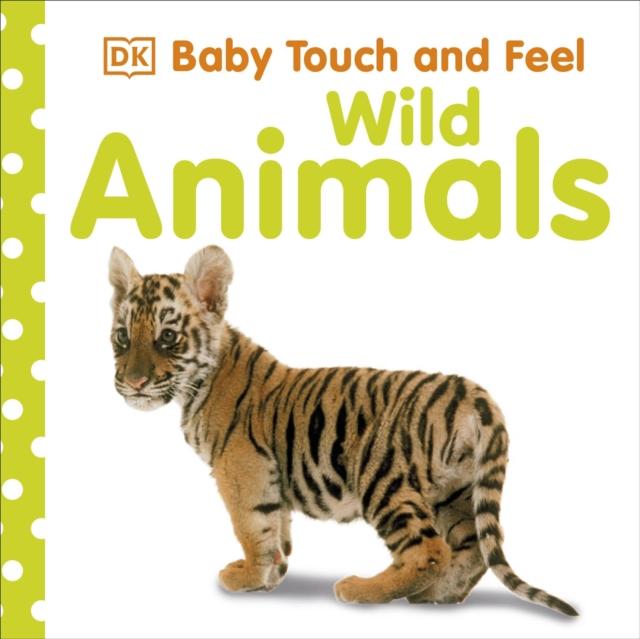 Baby Touch and Feel Wild Animals Popular Titles Dorling Kindersley Ltd