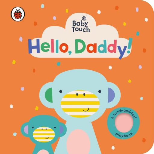 Baby Touch: Hello, Daddy! Popular Titles Penguin Random House Children's UK
