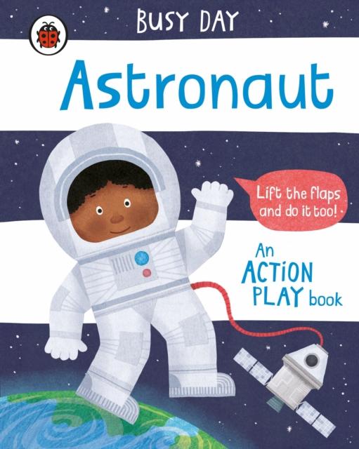 Busy Day: Astronaut : An action play book Popular Titles Penguin Random House Children's UK
