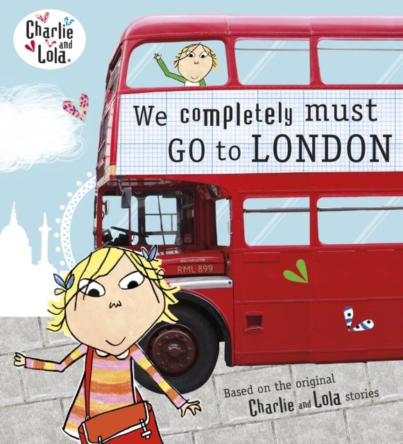 Charlie and Lola: We Completely Must Go to London Popular Titles Penguin Random House Children's UK