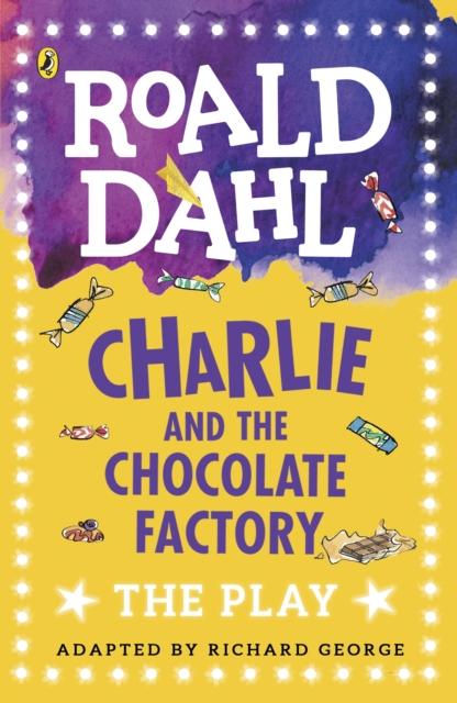 Charlie and the Chocolate Factory : The Play Popular Titles Penguin Random House Children's UK