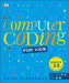 Computer Coding for Kids : A unique step-by-step visual guide, from binary code to building games Popular Titles Dorling Kindersley Ltd